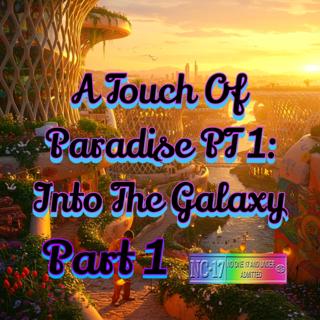 A Touch Of Paradise PT 1- Into The Galaxy, Part 1