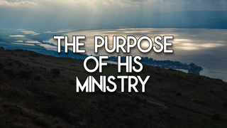 The Purpose of His Ministry