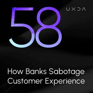 #58 How Banks Sabotage Customer Experience
