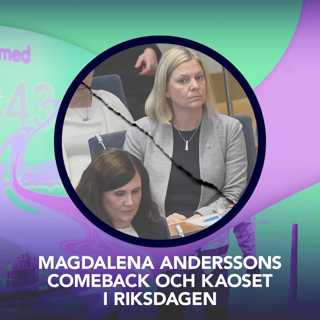 Magdalena Anderssons comeback och kaoset i riksdagen – P3 Nyheter Dokumentär