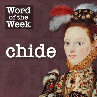 Tudor Time Machine Word of the Week (NEW!): Chide