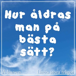 44. Hur åldras man på bästa sätt? (Livets stora frågor, del 3 med Caroline Uggla, Erik Angner och Christian Rück)