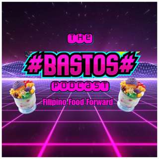 THE BASTOS PODCAST - SEASON 3 EPISODE 13 -FILIPINO FOOD FORWARD w/ PROJECT BARKADA AND FLIP EATS
