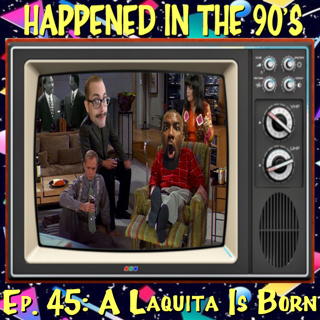 Ep. 45: A Laquita Is Born | Happened In The 90