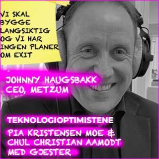 TEKNOLOGIOPTIMISTENE - Med Johnny Haugsbakk, CEO, Metzum