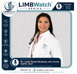 LIMB Watch Series: Dr. Lady DeJesus DPM, FACFAS, DABPM, CWSP- Saving Soles: Minimally Invasive Breakthroughs in Diabetic Limb Salvage