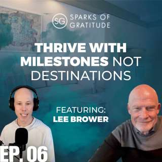 6: Thrive with Milestones not Destinations - Lee Brower
