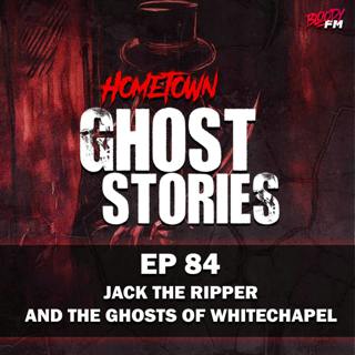 EP 84 - Jack the Ripper and the Ghosts of Whitechapel