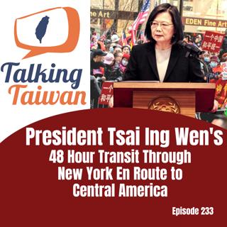 Ep 233 | President Tsai Ing Wen's 48 Hour Transit Through New York En Route to Central America