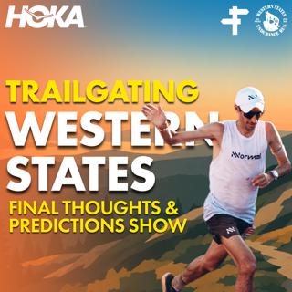 Western States 100 Final Thoughts & Predictions Show