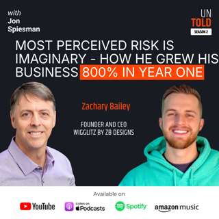 S02 E10 Most Perceived Risk is Imaginary - How He Grew His Business 800% in Year One | Zachary Bailey