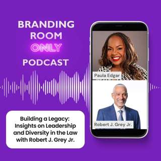 Building a Legacy: Insights on Leadership and Diversity in the Law with Robert J. Grey Jr.