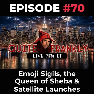 Quite Frankly Ep. 70: Emoji Sigils, the Queen of Sheba & Satellite Launches