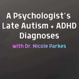 A Psychologist's Late Autism and ADHD Diagnoses
