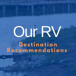 Our RV Destination Recommendations