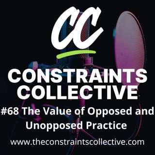 #68 The Value of Opposed and Unopposed Practice