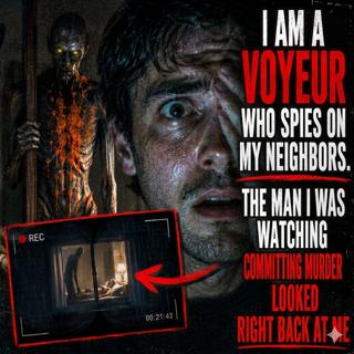 I am a voyeur who spies on my neighbors. the man I was watching committing murder looked right back at me!