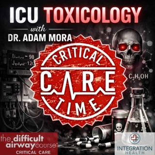 72. ICU Toxicology with Dr. Adam Mora