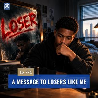 The Porn Reboot Podcast Episode 771: A Message To Losers Like Me