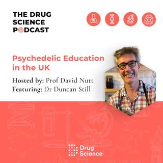 108. Psychedelic Education in the UK with Dr Duncan Still 
