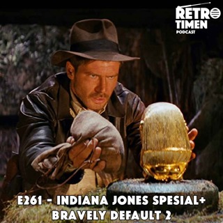 E261 - Indiana Jones Spesial + Bravely Default 2