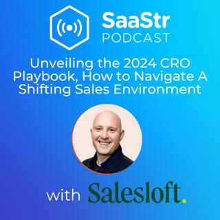 SaaStr 753: Unveiling the 2024 CRO Playbook, How to Navigate A Shifting Sales Environment with Salesloft's CRO Mark Niemiec