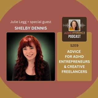 S2E9: Advice for ADHD Entrepreneurs & Creative Freelancers + guest Shelby Dennis
