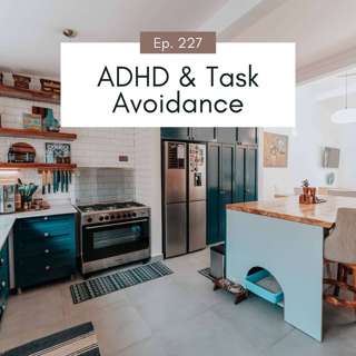 Why Do I Keep Avoiding Things I Know I Need To Do? The ADHD Avoidance Cycle at Home and Why Getting Started Has Nothing To Do With Motivation #227
