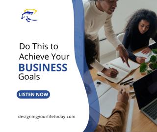 Do This to Achieve Your Business Goals