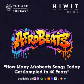 HIWIT EP 56, How Many Afrobeats Songs Today Get Sampled In 40 Years