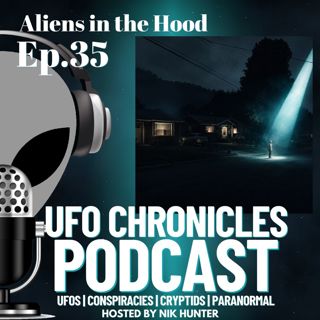 Ep.35 Aliens in the Hood
