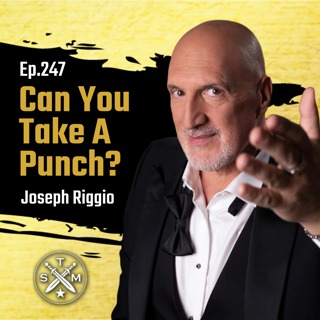 EP247: Joseph Riggio - Can You Take A Punch