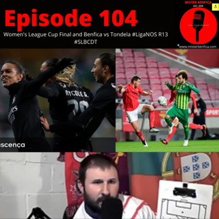 Episode 104: Women's League Cup Final and #LigaNOS Rd 13 Benfica vs Tondela #slbcdt