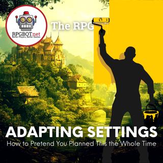 ADAPTING PUBLISHED TTRPG SETTINGS - How to Pretend You Planned This the Whole Time