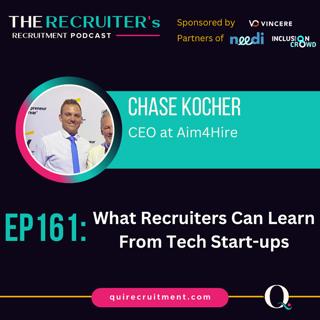 EP161: Chase Kocher, CEO at Aim4Hire - What Recruiters Can Learn From Tech Start-ups