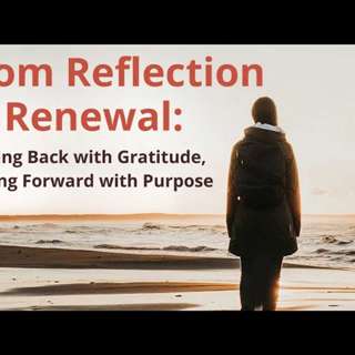 From Reflection to Renewal_Looking Back with Gratitude, Moving Forward with Purpose
