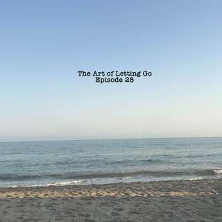 The Art Of Letting Go EP 28(Pre Board)