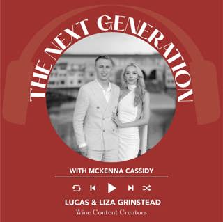 Ep. 2528 McKenna Cassidy interviews Liza and Lucas Grinstead of Grinsteads On The Wine | Next Generation  