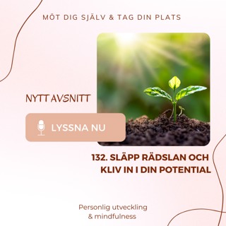132. Släpp rädslan och kliv in i din potential