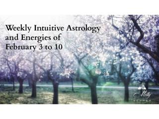 Weekly Intuitive Astrology and Energies of February 3 to 10