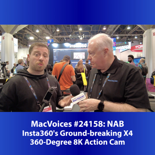 MacVoices #24158: NAB - Insta360's Ground-breaking X4 360-Degree 8K Action Cam