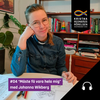 04 "Måste få vara hela mig" med Johanna Wikberg