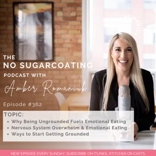 #362 Why Being Ungrounded Fuels Emotional Eating, Nervous System Overwhelm & Emotional Eating, and Ways to Start Getting Grounded