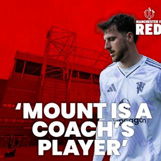 "Mason Mount is a coach's player": United comeback at Selhurst | West Ham preview