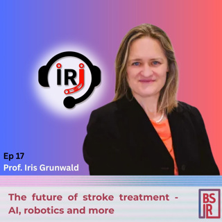 17: Prof. Iris Grunwald - The future of stroke treatment - AI, robotics and more