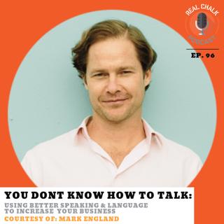 You Don't Know How To Talk: Using Better Speaking And Language To Increase Your Business — Real Chalk #96