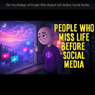 The Psychology of People Who Regret Life Before Social Media