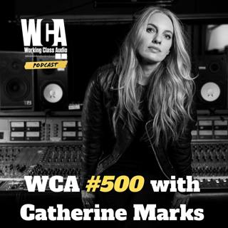 WCA #500 with Catherine Marks - From Architect to Producer, Fearlessness, Supportive Mentors, Managing Creative Conflicts, and Capturing the Immediacy of a Moment