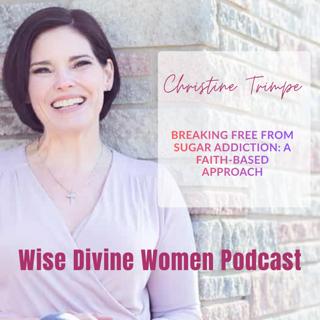 Breaking Free from Sugar Addiction: A Faith-Based Approach with Christine Trimpe