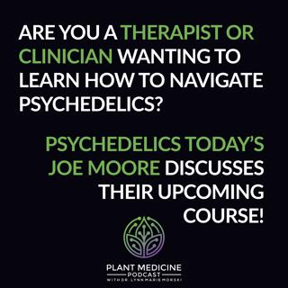 Navigating Psychedelics for Clinicians with Joe Moore of Psychedelics Today